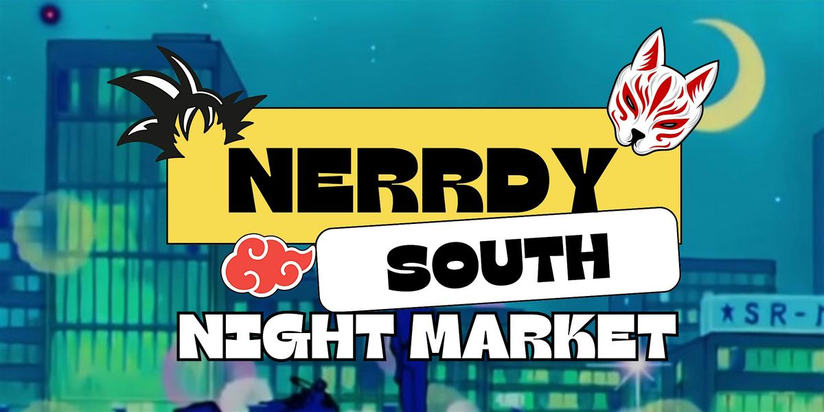 Nerrdy South Night Market: Music, Food, Anime Paint & Sip, and more!