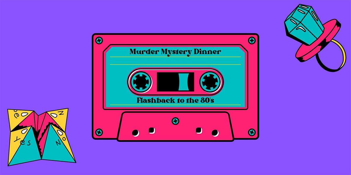 Flashback to the 80's - M**der Mystery Dinner (September 27)