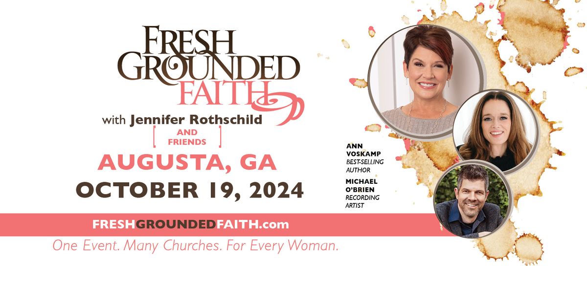 Fresh Grounded Faith, Augusta, GA with Jennifer Rothschild, Ann Voskamp, & Michael O\u2019Brien