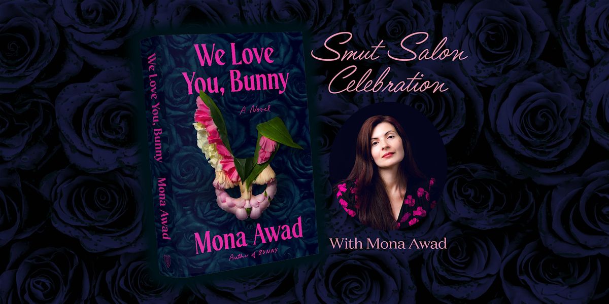 Smut Salon Celebration for We Love You, Bunny  with Mona Awad