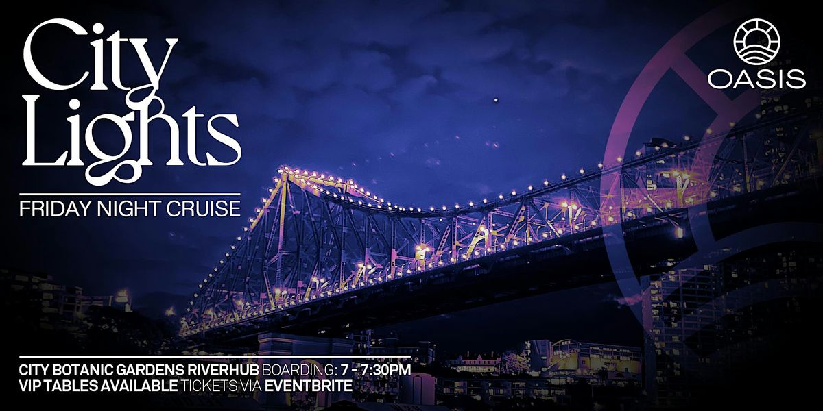 OASIS CITY LIGHTS - Brisbane River Cruise - Friday 7th February 2025