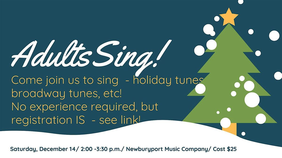 Adults Sing! Holiday carols, Broadway Showtunes and MORE!