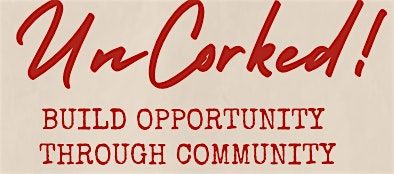UnCorked! Build Opportunity Through Community