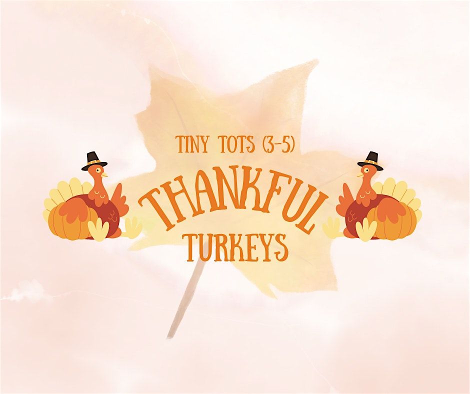 Tiny Tots: Thankful Turkeys (Ages 3-5), $4 Per Child Upon Arrival