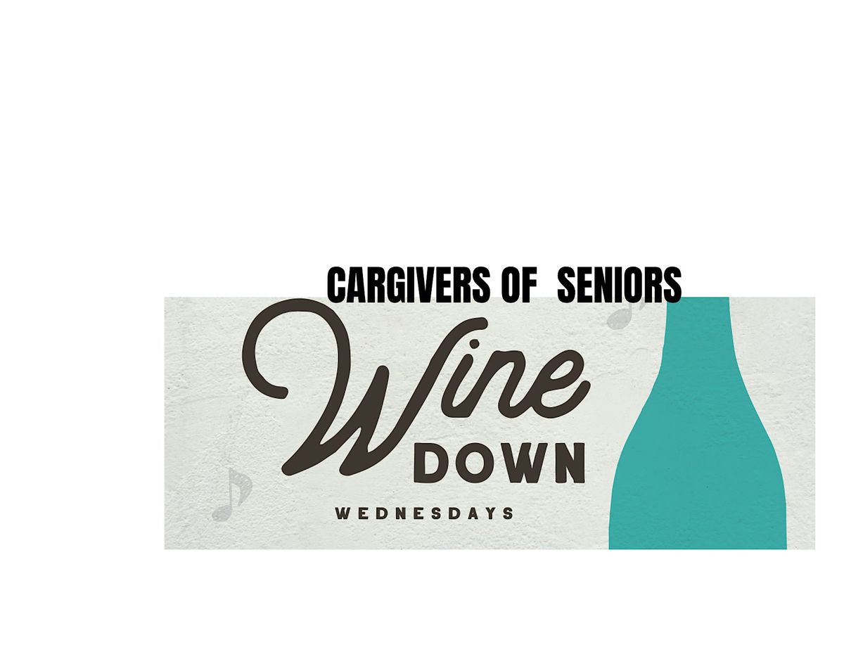 Wine Down for Caregivers  A Monthly Support & Resource Gathering