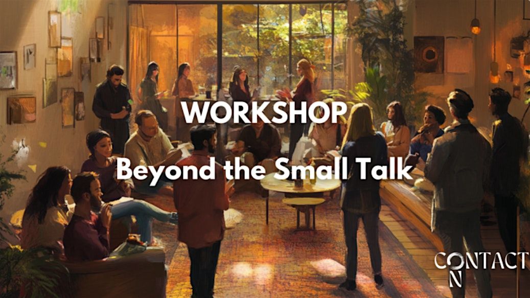 Workshop - Beyond the Small Talk