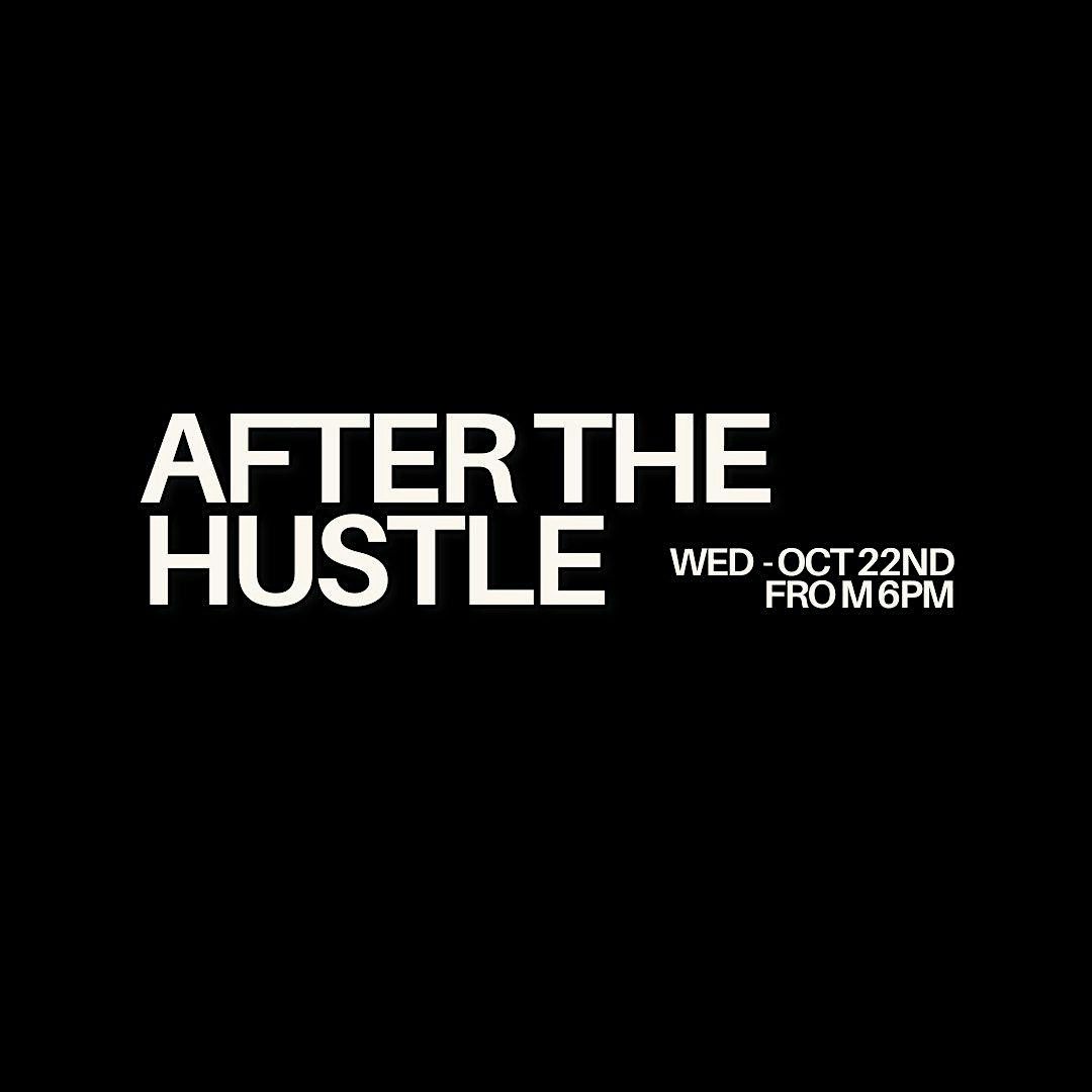 AFTER THE HUSTLE