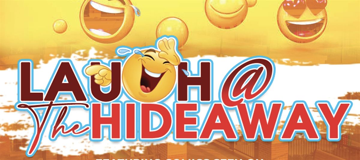 Laugh @ The Hideaway!