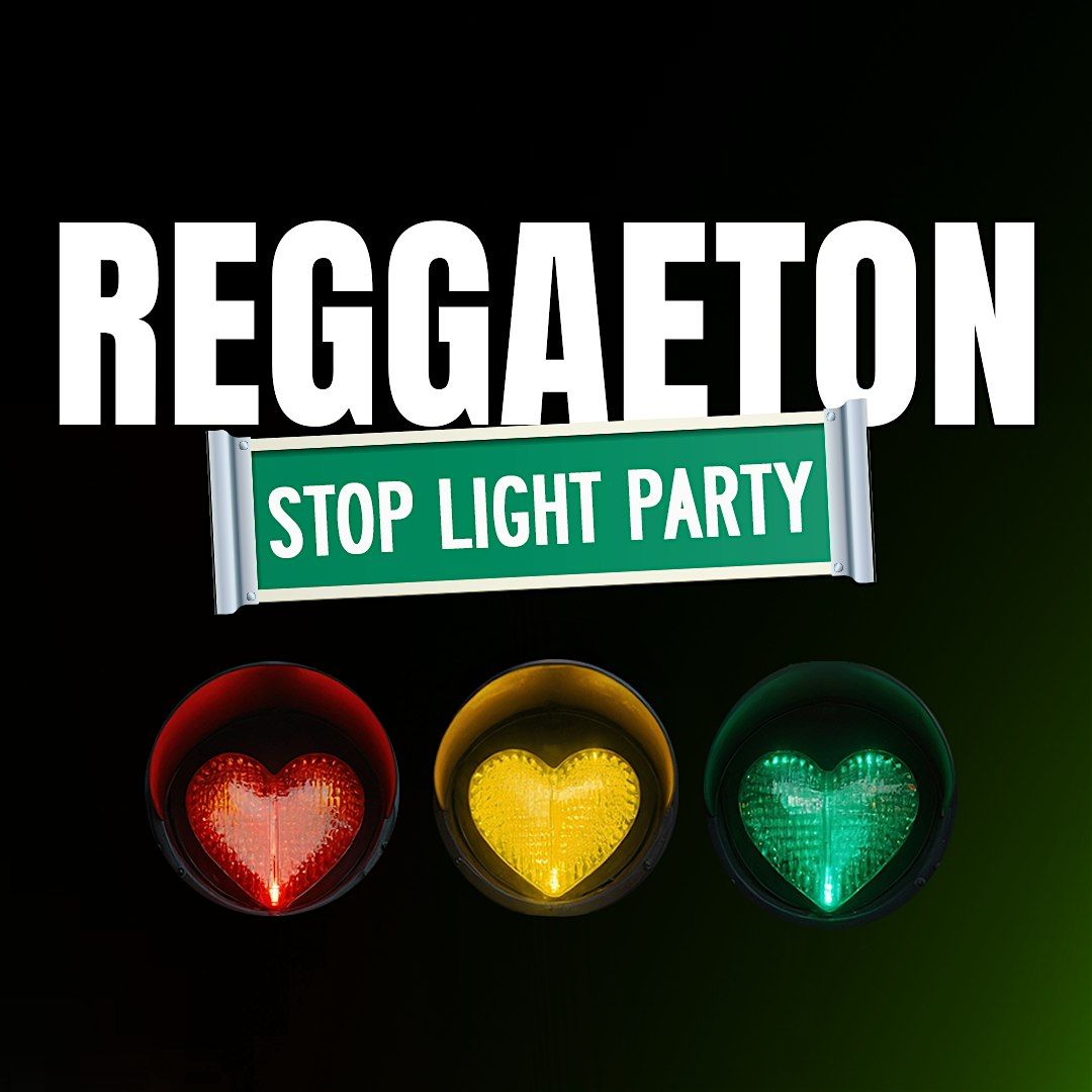 Reggaeton Stop Light Party | FREE w\/ RSVP (1 Drink Minimum) (21+)