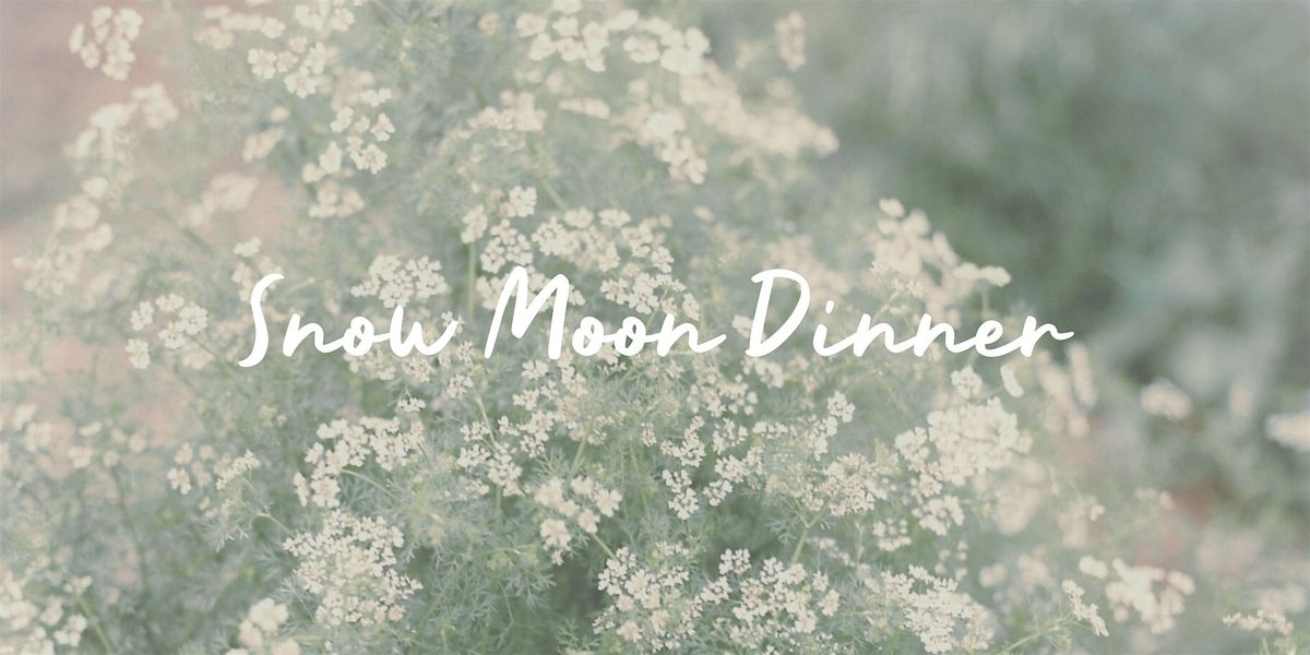Snow Moon Dinner