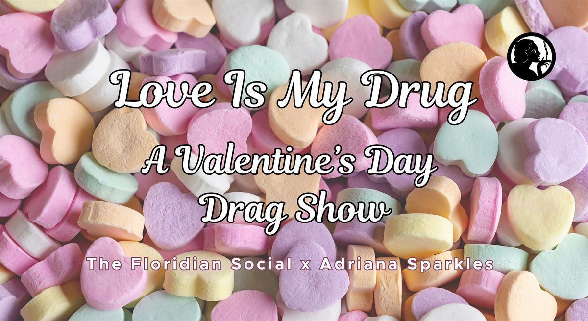 Love Is My Drug: Valentine's Drag Show Hosted By Adriana Sparkles | 21+