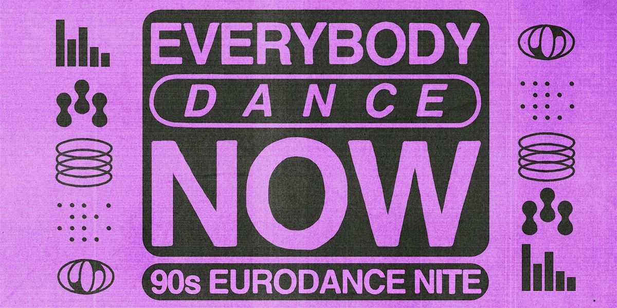 EVERYBODY DANCE NOW [90S EURODANCE NITE]