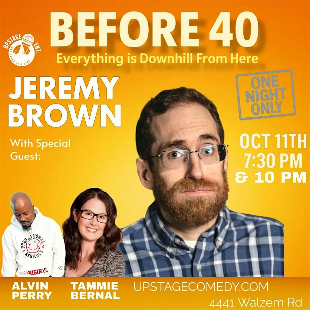 Before 40: Everything Is Downhill From Here \u2013 Jeremy Brown Live at Upstage