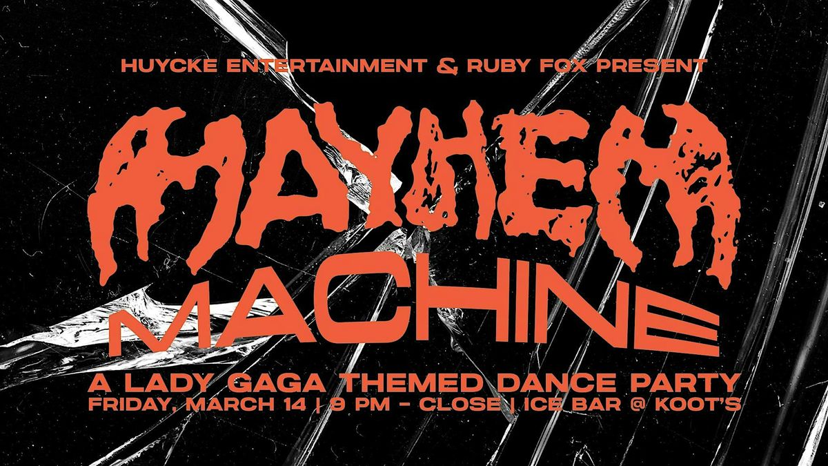 MAYHEM! Machine: A Lady Gaga Themed Dance Party