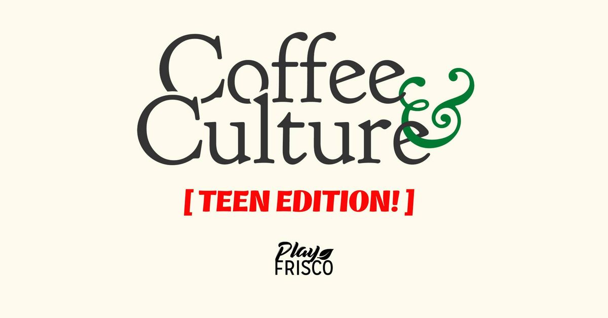 Coffee & Culture: Teen Edition!