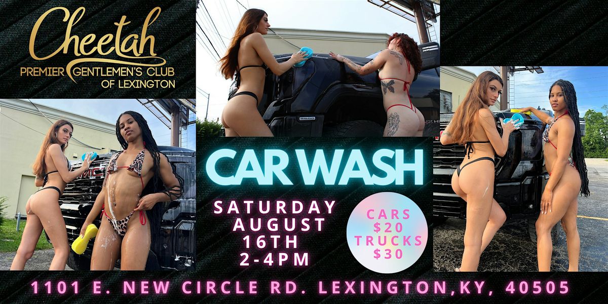 Car Wash @ Cheetah Lexington, Saturday August 16th 2-4pm!!