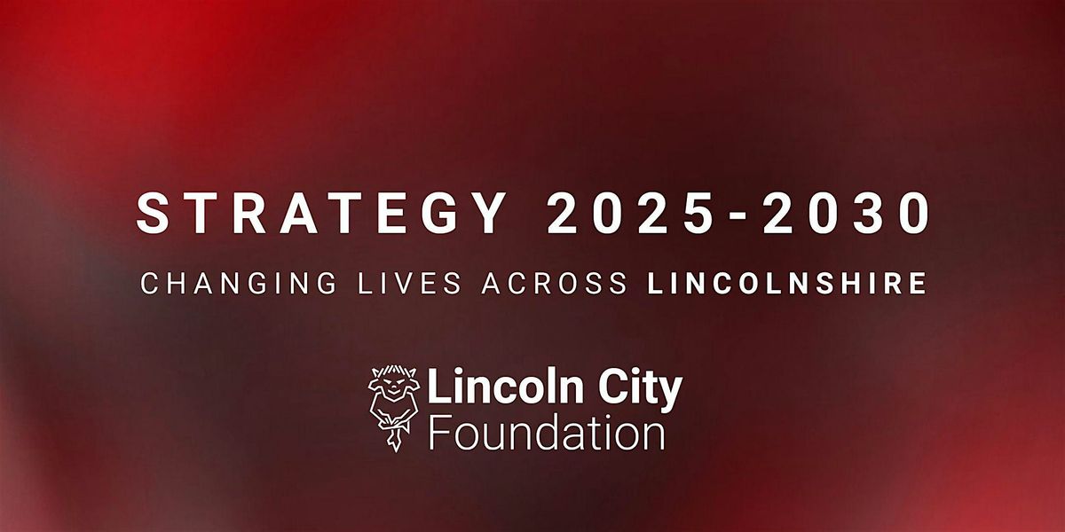 Lincoln City Foundation Strategy Launch 2025 - 2030