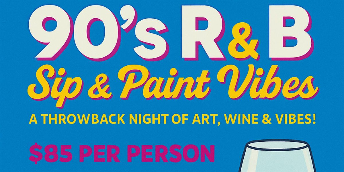 90's R&B: Sip and Paint Vibes \u2013 A Night of Art, Wine & Nostalgia!