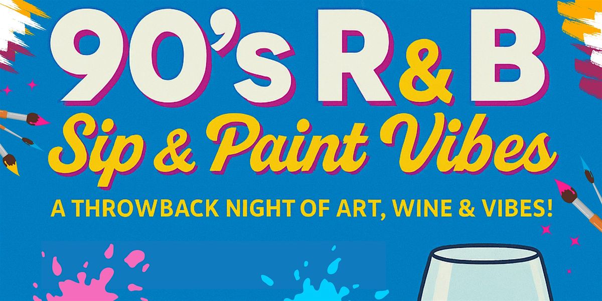 90's R&B: Sip and Paint Vibes \u2013 A Night of Art, Wine & Nostalgia!