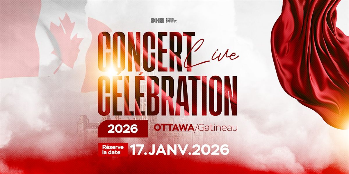 CONCERT LIVE C\u00c9L\u00c9BRATION 2026 - OTTAWA\/GATINEAU