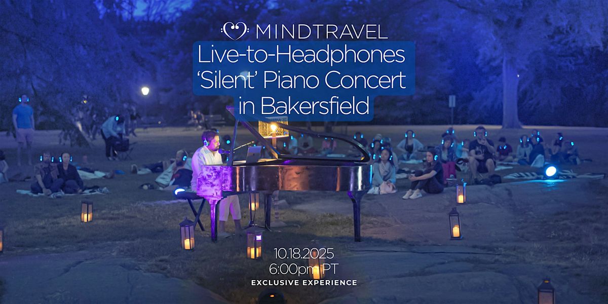 MindTravel October Live-to-Headphones 'Silent' Piano Concert in Bakersfield