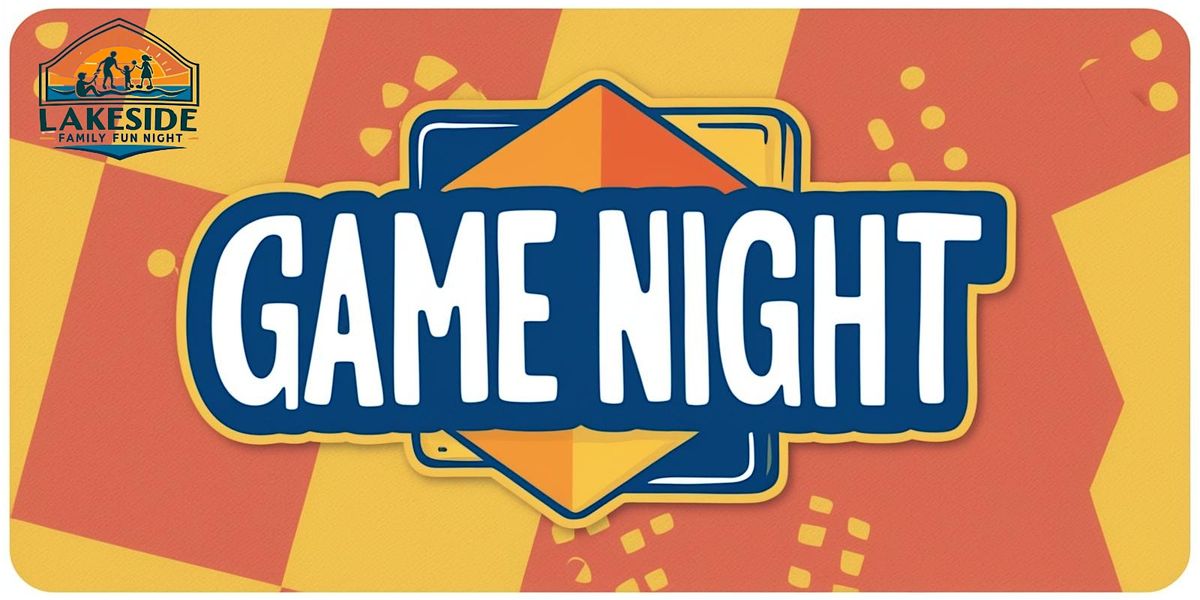 LAKESIDE FAMILY FUN NIGHT-GAME NIGHT