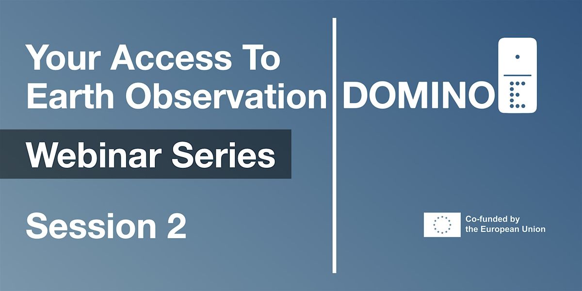 Domino-E: Your Access to Earth Observation - Session #2