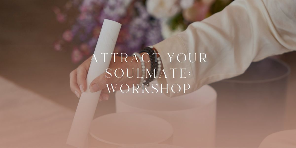 Attract Your Soulmate: Workshop