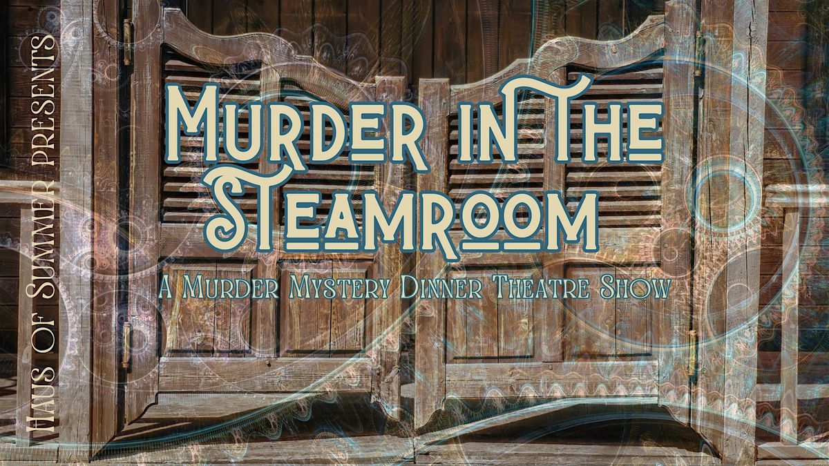Haus of Summer presents M**der in the Steamroom