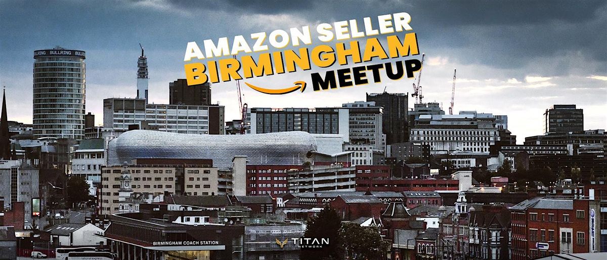 Amazon Seller Business Meetup E-commerce  Networking | Birmingham