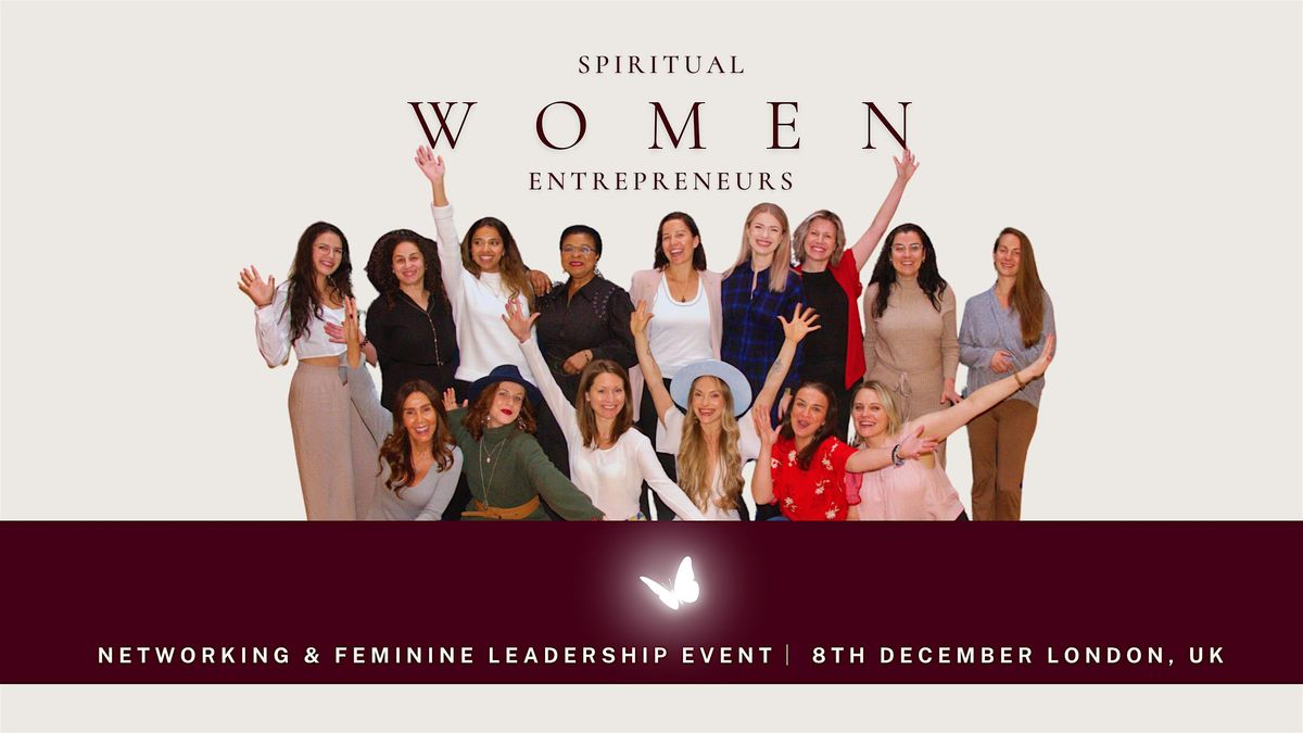 Spiritual Women Entrepreneurs London Networking & Feminine Leadership Event