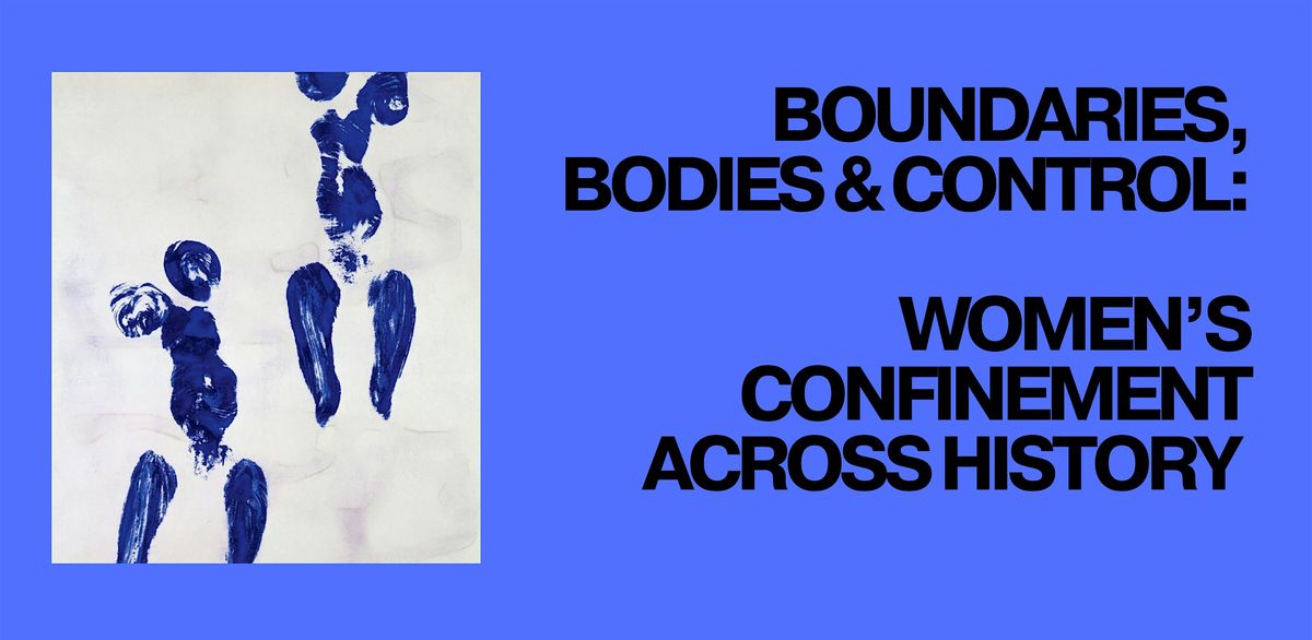 Boundaries, Bodies, and Control: Women\u2019s Confinement Across History
