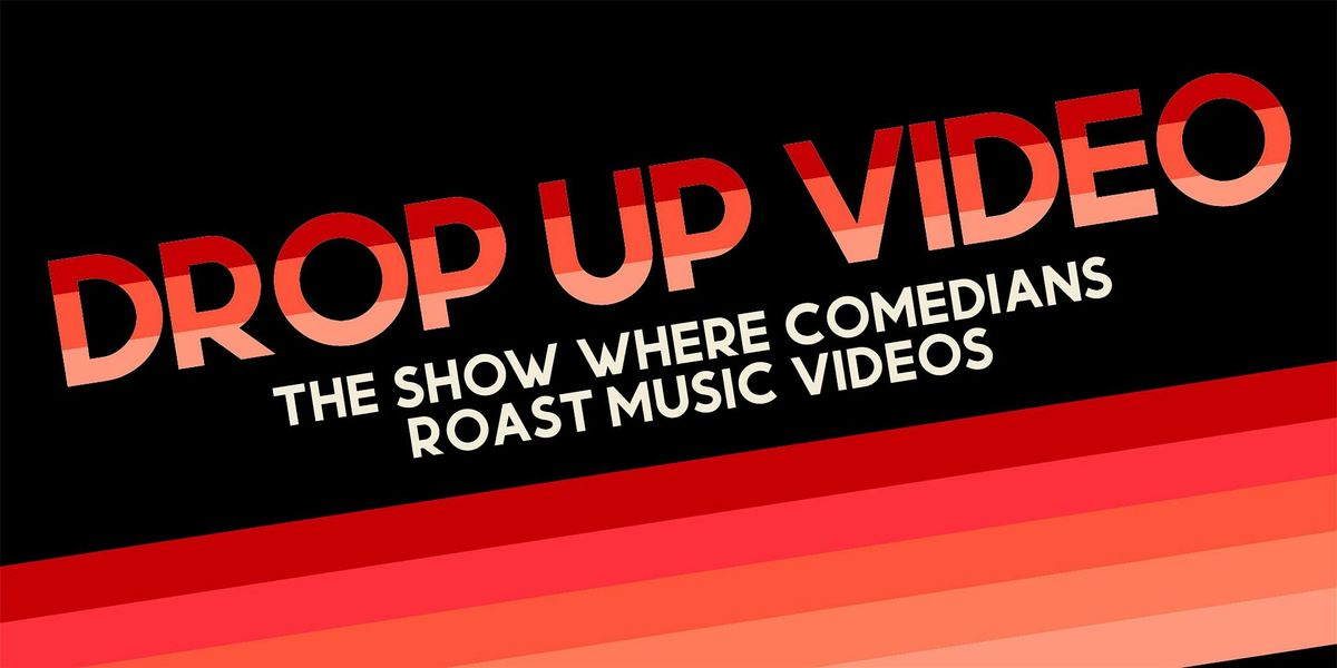 Drop Up Video: The Show Where Comedians Roast Music Videos