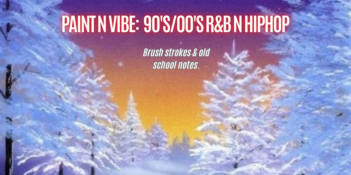 Paint N Vibe:90's\/00's R&B N Hiphop
