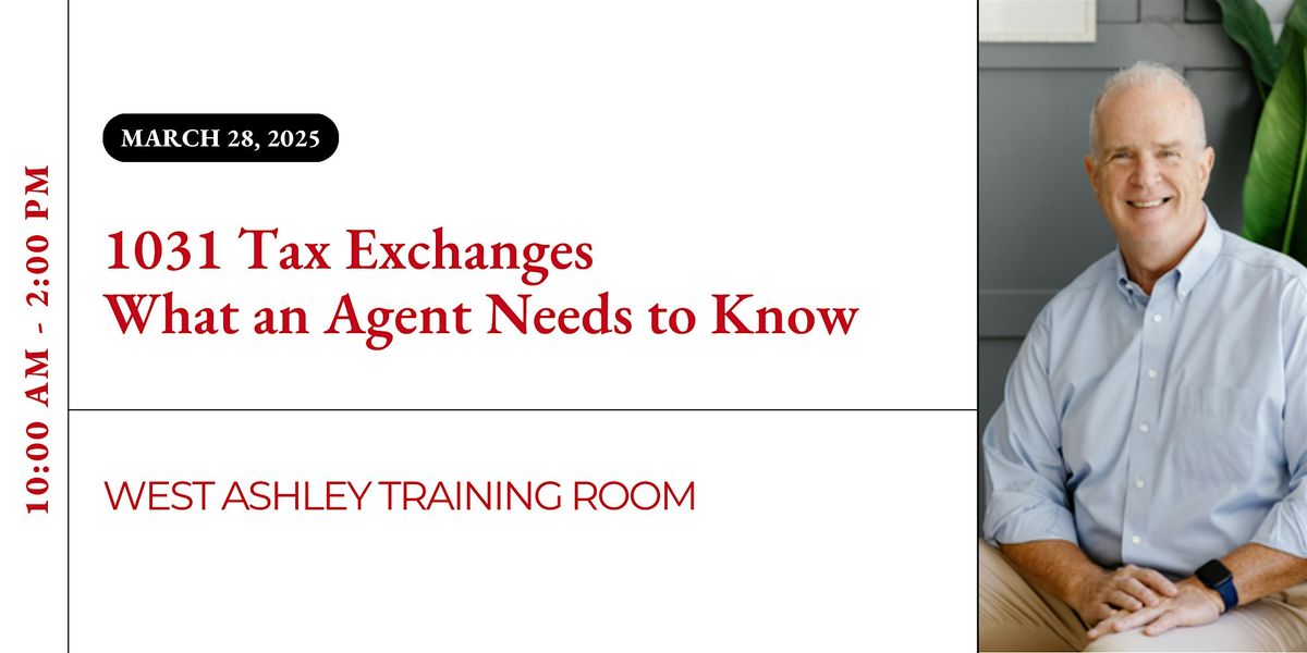 1031 Tax Exchanges, What an Agent Needs to Know