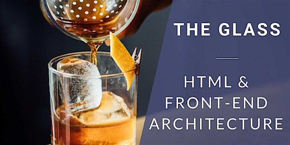 Coding & Cocktails: The Glass | HTML and Front-End Architecture