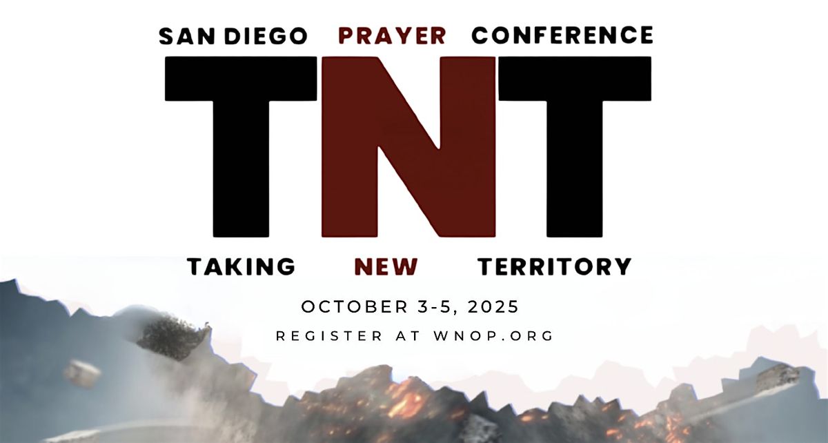 San Diego "TNT" Prayer Conference: "Taking New Territory"