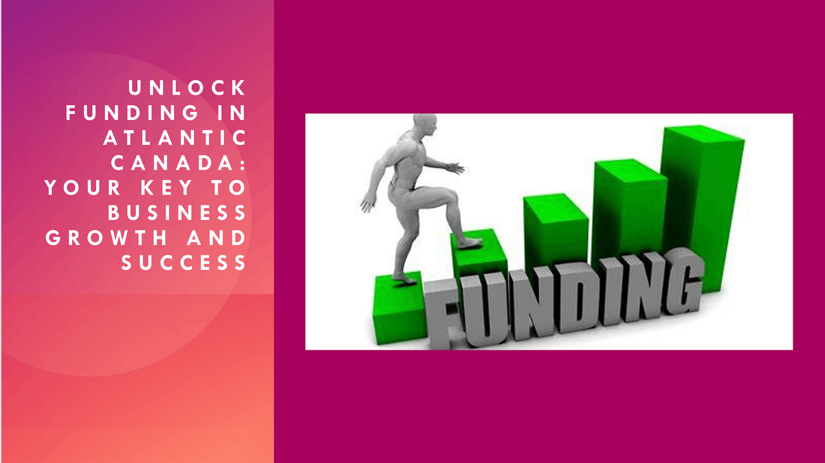 Unlock Funding in Atlantic Canada: Your Key to Business Growth and Success