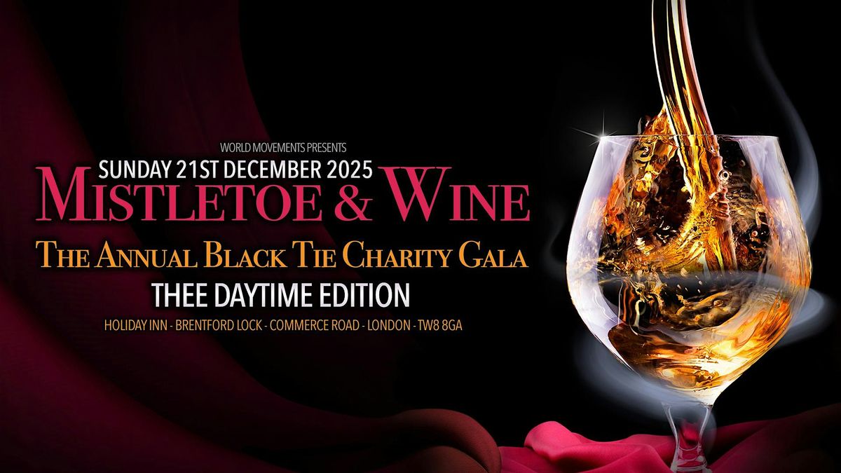 Mistletoe & Wine (The Annual  Black Tie Charity Gala) Thee Day Time Edition