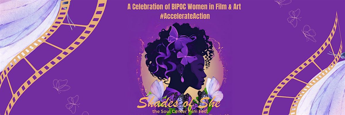 Shades of She : the Soul Center Film Fest