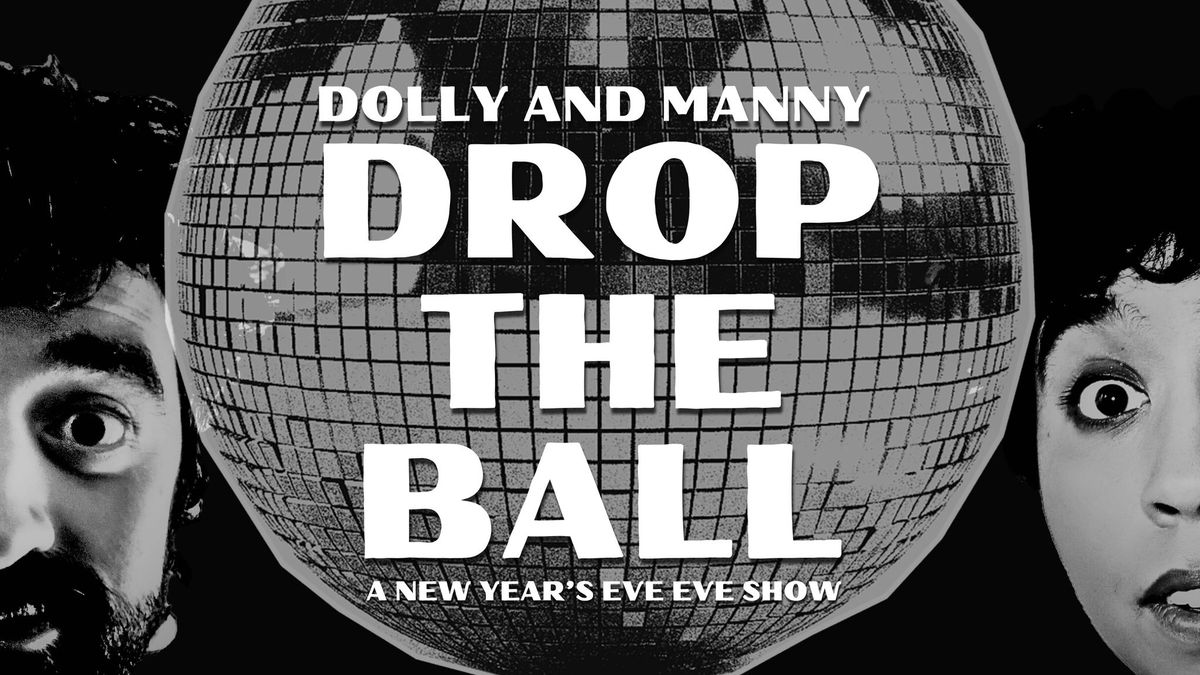 DOLLY AND MANNY DROP THE BALL: A NEW YEAR'S EVE EVE SHOW