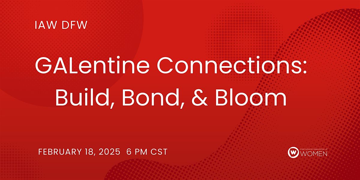 IAW DFW: GALentine Connections: Build, Bond, & Bloom