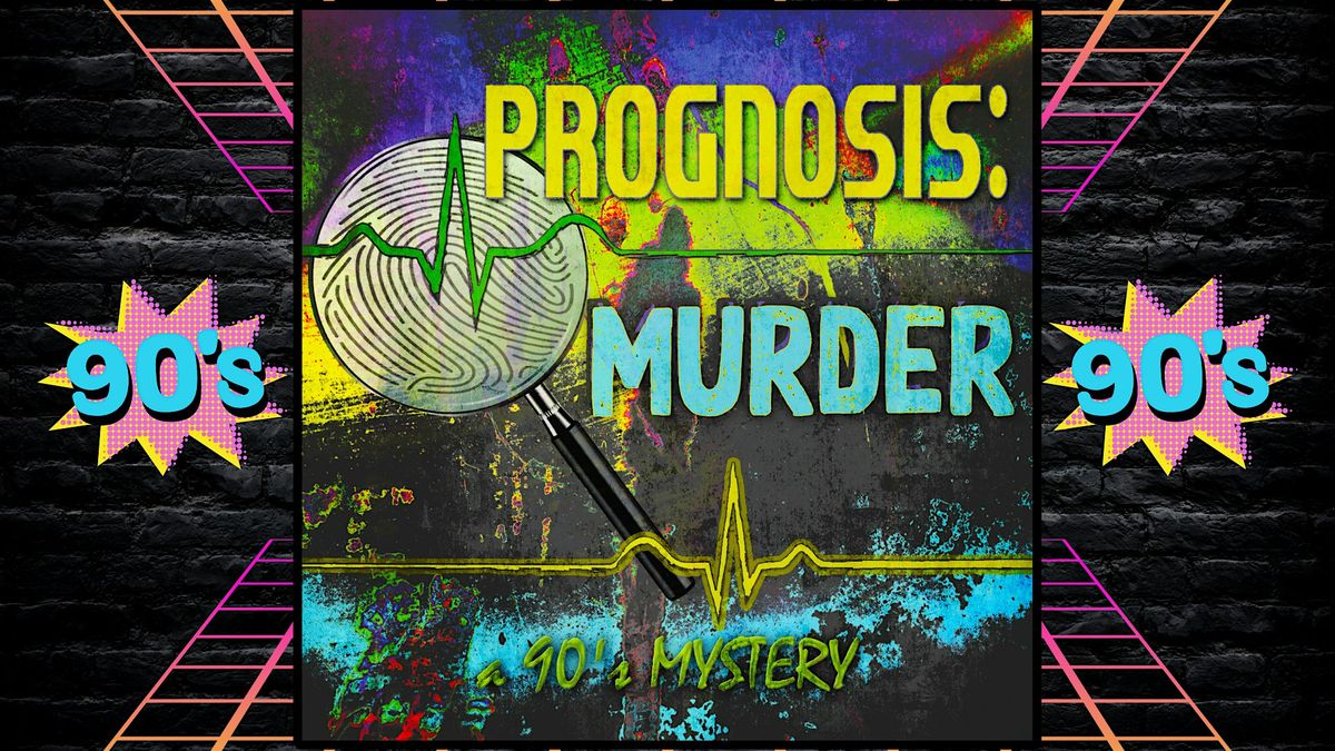 Prognosis: M**der! 90's Mystery Party