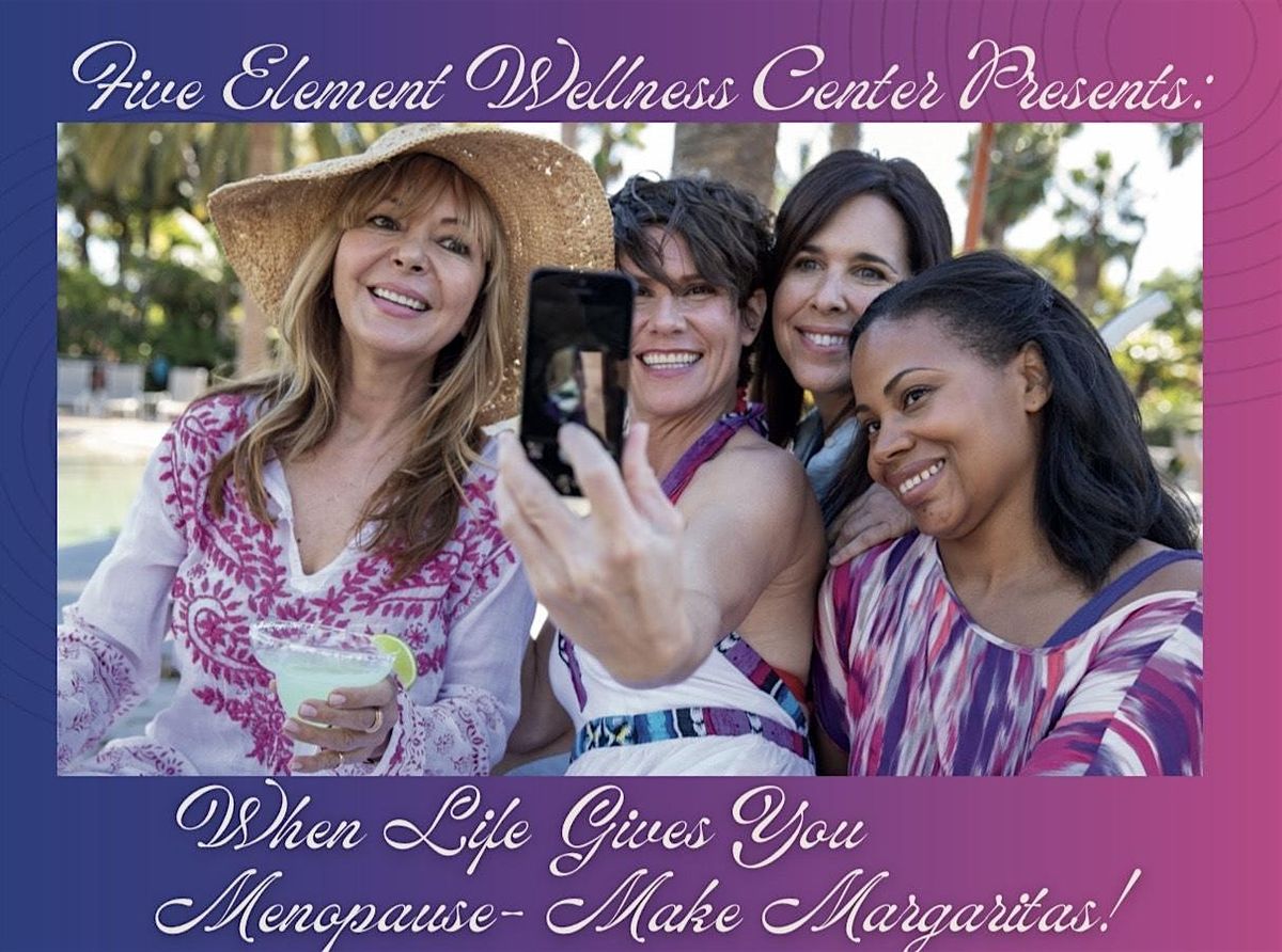 When Life Gives You Menopause-Make Margaritas!