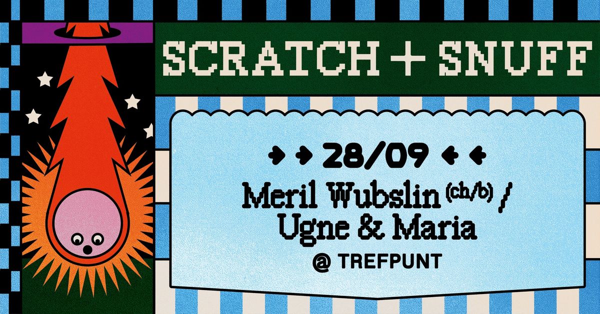 MERIL WUBSLIN (Ch\/B) + UGNE & MARIA @ Scratch+Snuff