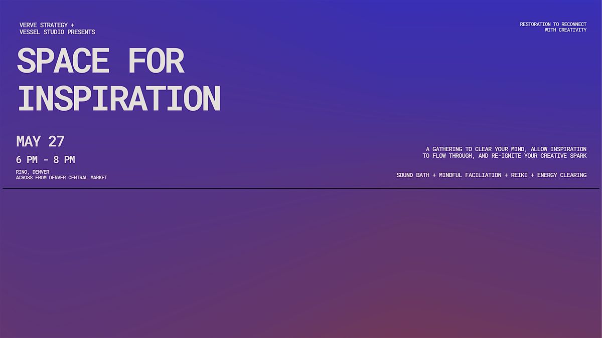 Space for Inspiration:  clear your mind, invite flow, spark creativity