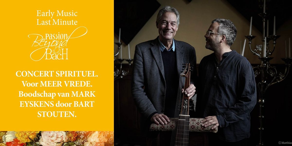 CONCERT SPIRITUEL. Voor MEER VREDE. Boodschap van MARK EYSKENS door BART STOUTEN.