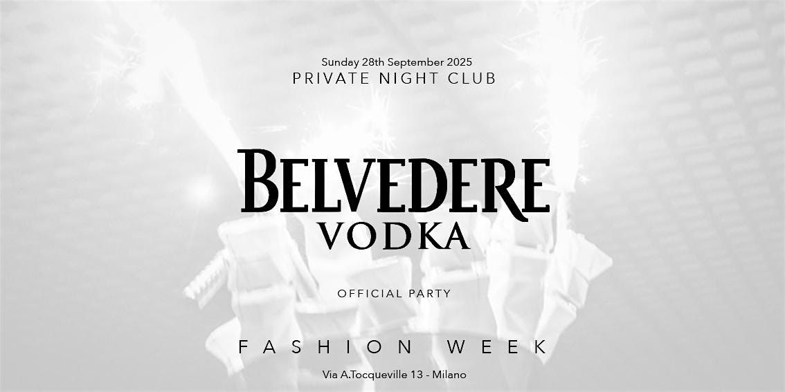 Fashion Week - Vodka BELVEDERE Offical Party - Free Entry Milano