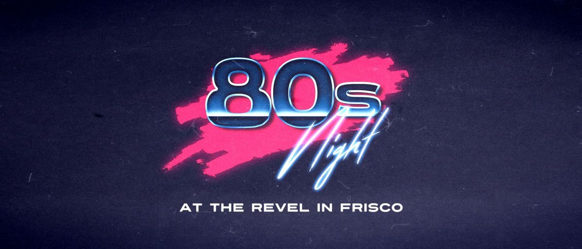 FRISCO 80s NIGHT at REVEL with 80s Mix Tape!