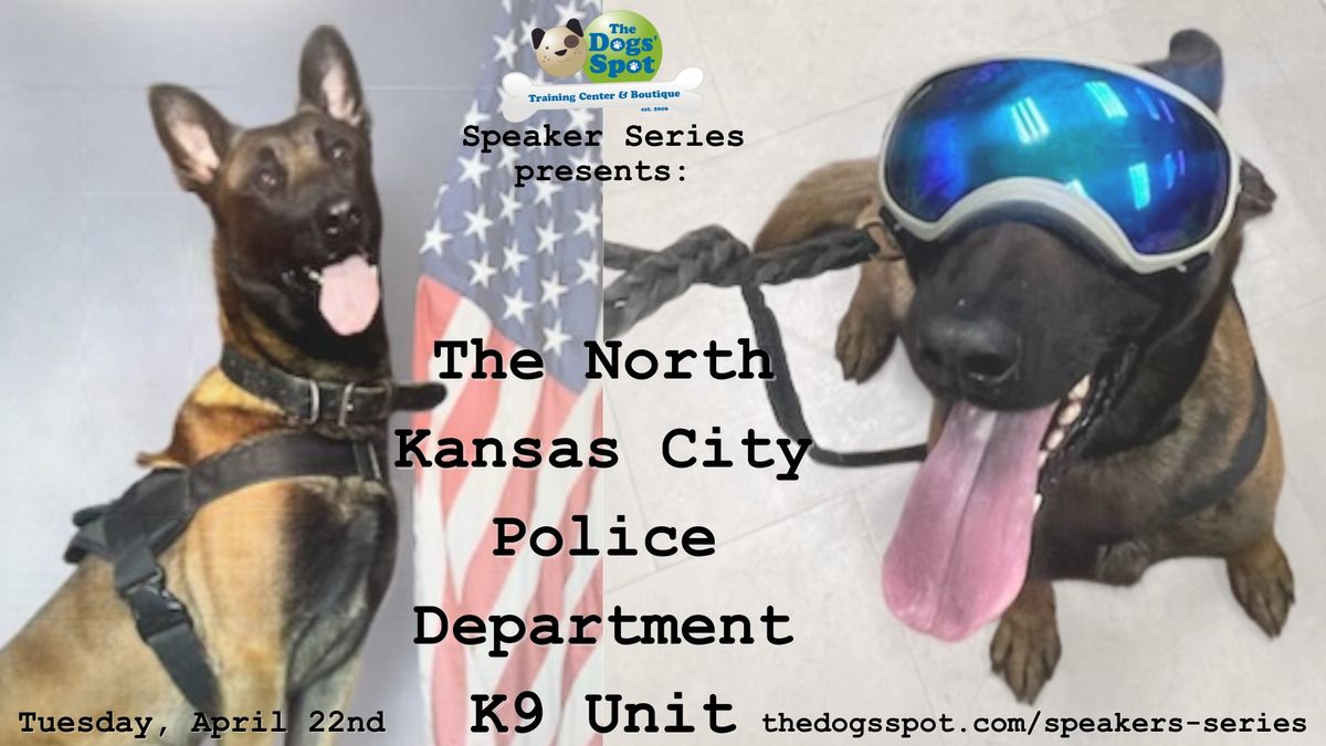 The North Kansas City Police Department K9 Unit - The Dogs' Spot's Speakers Series